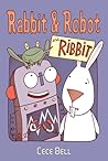 Rabbit and Robot and Ribbit by Cece Bell Rabbit and Robot and Ribbit by Cece Bell