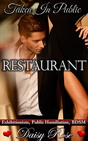 Taken In Public: Restaurant: Exhibitionism, Public Humiliation, BDSM (Kindle Edition)