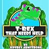 T-REX THAT NEEDS HELP: PLEASE HELP ME