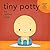 Tiny Potty: a teaching book for ages 6 months and up