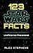 123 Star Wars Facts by Alex  Stephens