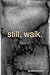 still. walk.