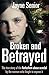 Broken and Betrayed: The Tr...