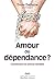 Amour ou dépendance: Construire un amour durable (PSYCHOLOGIE) (French Edition)