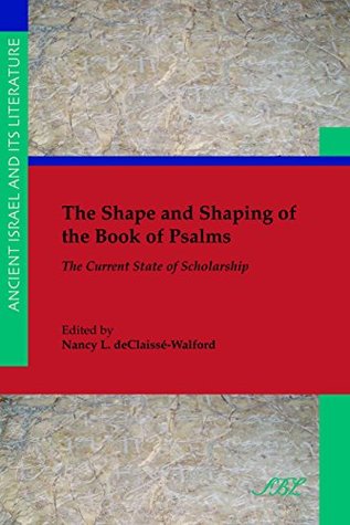 The Shape and Shaping of the Book of Psalms: The Current State of Scholarship (Kindle Edition)