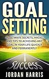 GOAL SETTING: 7 ULTIMATE SECRETS TO ACHIEVING ANY GOAL QUICKLY