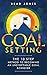 Goal Setting: The 10 Step Method To Becoming An Unstoppable Goal Achiever