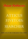 ATTICUS FIVETOES: SEARCHER (THE TUMBLEROOT TREACHERY Book 1)