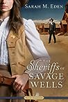 The Sheriffs of Savage Wells by Sarah M. Eden