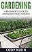Gardening: A Beginner’s Guide to Urban Backyard Farming (gardening, herbal, herbs, antibiotics, garden)