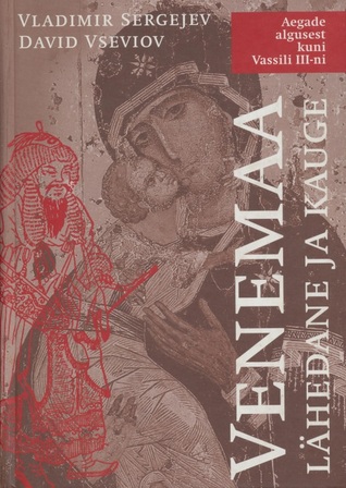 Venemaa - lähedane ja kauge : aegade algusest kuni Vassili III-ni