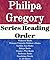 List Series: Philippa Gregory: Series Reading Order: Wideacre Books, Princess Florizella Children's Books, Earthly Joys Books, Boleyn Books, Cousin's War Books, Darkness Books by Philippa Gregory