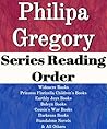 List Series: Philippa Gregory: Series Reading Order: Wideacre Books, Princess Florizella Children's Books, Earthly Joys Books, Boleyn Books, Cousin's War Books, Darkness Books by Philippa Gregory