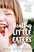 Healthy Little Eaters: How to Help Your Children Develop a Healthy Relationship with Food