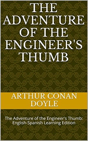 The Adventure of the Engineer's Thumb: The Adventure of the Engineer's Thumb: English-Spanish Learning Edition