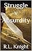 Struggle v Absurdity by R.L. Knight