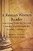 A Roman Women Reader: Selections from the 2nd Century BCE- BCE 2nd Century CE