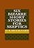 Six Bizarre Short Stories for Skeptics