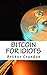 Bitcoin for Idiots