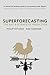 Superforecasting: The Art and Science of Prediction