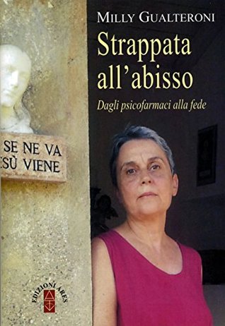 Strappata all'abisso. Dagli psicofarmaci alla fede (Italian Edition)