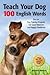 Teach Your Dog 100 English Words  by Michele Welton