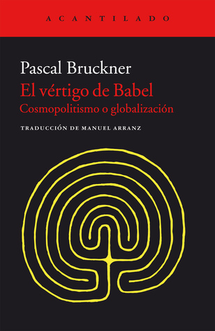 Portada de El vértigo de Babel: Cosmopolitismo o globalización, de Pascal Bruckner