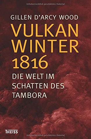 Vulkanwinter 1816: die Welt im Schatten des Tambora
