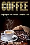 Coffee: Everythin...