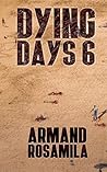 Dying Days 6 by Armand Rosamilia