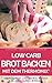 TM Kochbuch Low Carb Brot backen mit dem Thermomix: Abnehmen mit Low Carb – Die besten Rezepte für Brot und Brötchen mit dem Thermomix ( TM5 TM31 Backbuch ) (German Edition)