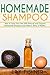 Homemade Shampoo: How to Treat Your Hair With Natural and Organic Homemade Shampoo and Make It Shiny & Healthy (Shampoo Making and Recipes)