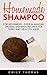 Homemade Shampoo: For Beginners - Over 26 Amazing Organic Shampoo Recipes For Shiny And Healthy Hair! (Homemade Shampoo, Shampoo Making, Shampoo Recipes)