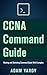 CCNA Command Guide by Adam Vardy