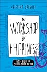 The Workshop of Happiness: Tools and Ideas for Creating the Life You Like
