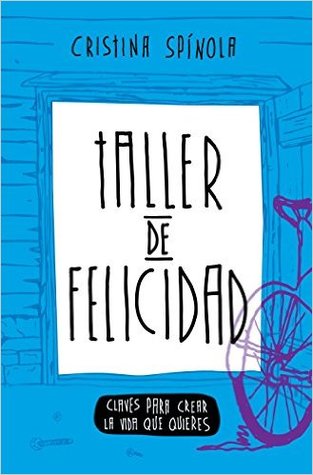 Taller de Felicidad: Claves Para Crear La Vida Que Quieres