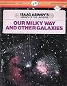OUR MILKY WAY AND OTHER GALAXIES (Isaac Asimov's Library of the Universe)