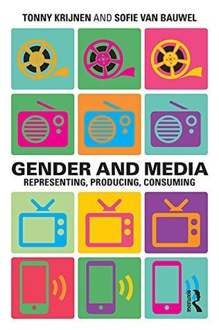 Gender and Media: Representing, Producing, Consuming (Communication and Society)
