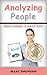Analyzing People: Proven Techniques To Analyze People (Analyze people, Analyzing people, Mind reading, poker, FBI, Body language)