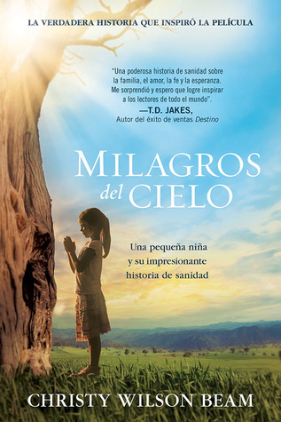 Milagros del Cielo: Una pequeña niña y su impresionante historia de sanidad / Miracles from Heaven (Spanish Edition)