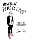 How to Be Perfect: An Illustrated Guide