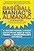 The Baseball Maniac's Almanac - 4th Edition: The Absolutely, Positively, and without Question Greatest Book of Facts, Figures, and Astonishing Lists Ever Compiled