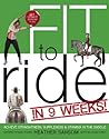 Fit to Ride in 9 Weeks!: The Ultimate Exercise Plan: Achieve Straightness, Suppleness, and Stamina In the Saddle