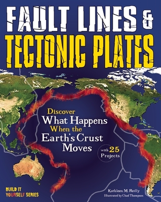 Fault Lines & Tectonic Plates: Discover What Happens When the Earth's Crust Moves With 25 Projects (Build It Yourself)
