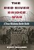 The Red River Bridge War: A Texas-Oklahoma Border Battle (Volume 4) (Red River Valley Books, sponsored by Texas A&M University-Texarkana)