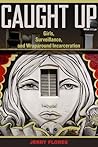 Caught Up: Girls, Surveillance, and Wraparound Incarceration (Gender and Justice) (Volume 2)