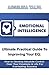 Emotional Intelligence: Ultimate Practical Guide to Improving Your EQ: How to Develop Absolute Control Over Your Emotions & Life For Everlasting Success