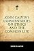 John Calvin’s Commentaries on Ethics and the Common Life