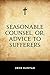 Seasonable Counsel, or, Advice to Sufferers