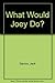 What Would Joey Do?